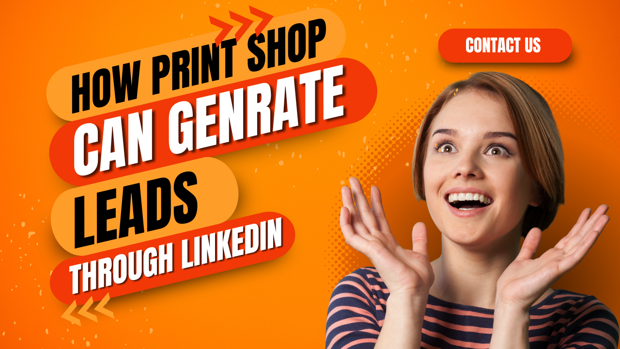 How Print Shops Can Generate Leads Through LinkedIn